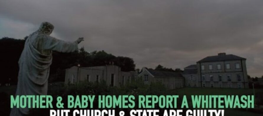 Ireland: Mother & Baby Homes report a whitewash — but Church and State are guilty!
